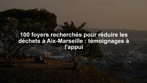 100 foyers recherchés pour réduire les déchets à Aix-Marseille : témoignages à l'appui