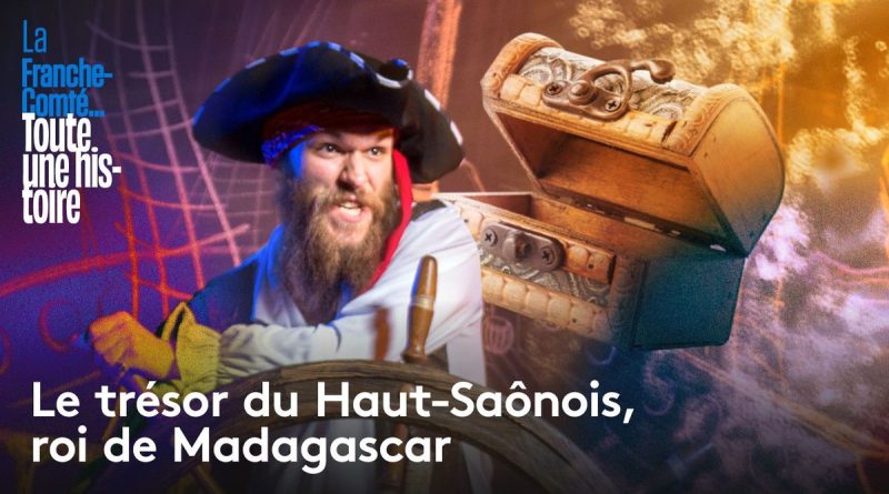 Le trésor du Haut-Saônois : l'histoire du roi de Madagascar (première partie)