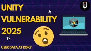 Alerte : Vulnérabilité Unity 2025 et vol de données utilisateur