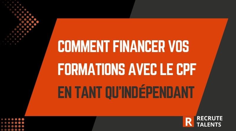 Comment financer vos formations avec le CPF en tant qu’indépendant