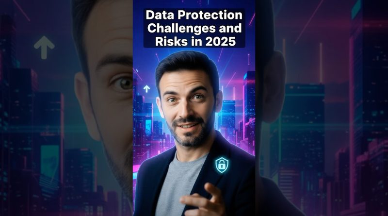 Data Protection Challenges and Risks in 2025