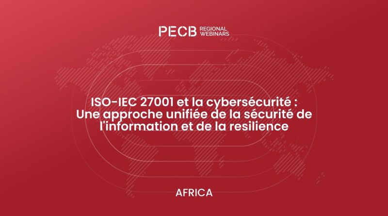ISO/IEC 27001 et cybersécurité : Approche sécurité unifiée et résilience