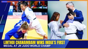 LINTHOI CHANAMBAM WINS INDIA’S FIRST MEDAL AT JR JUDO WORLD CHAMP | 08 OCT 2025