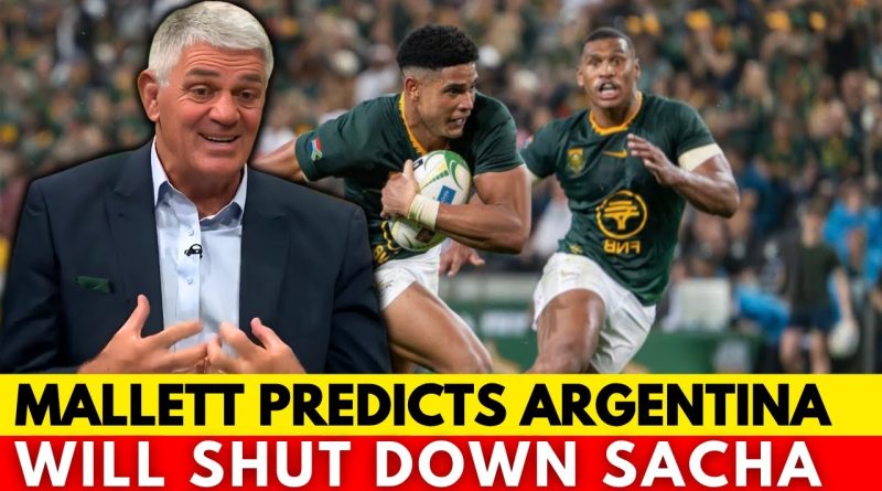 🚨MALLETT CLAIMS ARGENTINA WILL SHOW SACHA’S WEAKNESSES | SPRINGBOKS NEWS