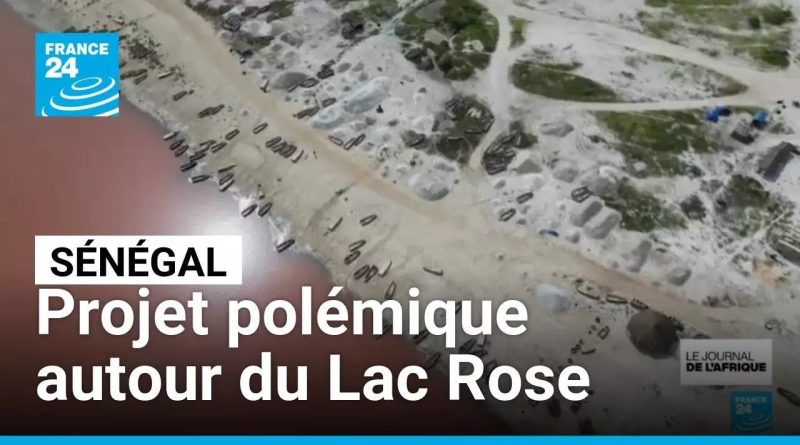 Sénégal : un projet de construction polémique autour du Lac Rose • FRANCE 24