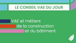 VAE : Valorisez vos compétences dans le bâtiment