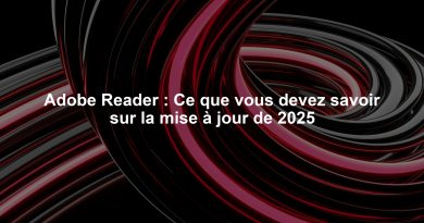 Adobe Reader : Ce que vous devez savoir sur la mise à jour de 2025