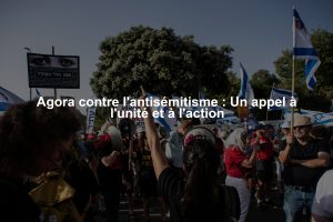 Agora contre l'antisémitisme : Un appel à l'unité et à l'action