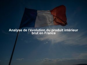 Analyse de l'évolution du produit intérieur brut en France