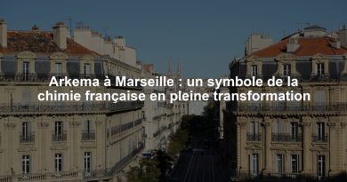 Arkema à Marseille : un symbole de la chimie française en pleine transformation