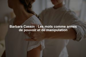 Barbara Cassin : Les mots comme armes de pouvoir et de manipulation
