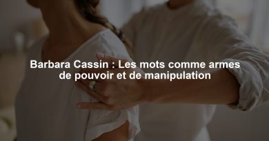 Barbara Cassin : Les mots comme armes de pouvoir et de manipulation