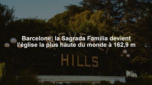 Barcelone: la Sagrada Familia devient l’église la plus haute du monde à 162,9 m