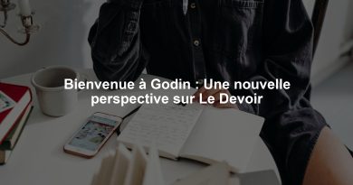 Bienvenue à Godin : Une nouvelle perspective sur Le Devoir