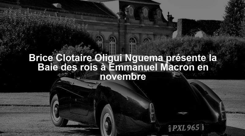 Brice Clotaire Oligui Nguema présente la Baie des rois à Emmanuel Macron en novembre