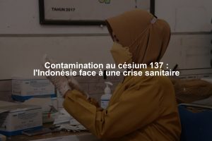 Contamination au césium 137 : l'Indonésie face à une crise sanitaire