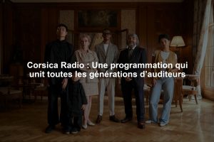 Corsica Radio : Une programmation qui unit toutes les générations d’auditeurs