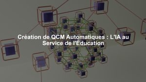 Création de QCM Automatiques : L'IA au Service de l'Éducation
