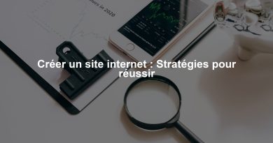 Créer un site internet : Stratégies pour réussir