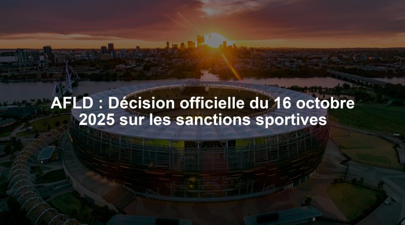 AFLD : Décision officielle du 16 octobre 2025 sur les sanctions sportives