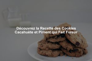Découvrez la Recette des Cookies Cacahuète et Piment qui Fait Fureur