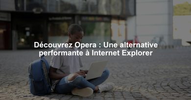 Découvrez Opera : Une alternative performante à Internet Explorer
