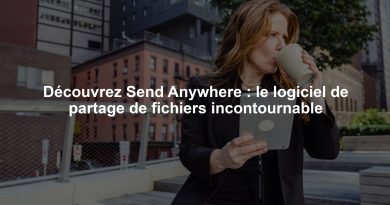 Découvrez Send Anywhere : le logiciel de partage de fichiers incontournable