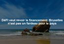 DéFI veut revoir le financement: Bruxelles n’est pas un fardeau pour le pays