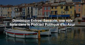 Dominique Estrosi-Sassone, une voix forte dans le Podcast Politique d'Ici Azur