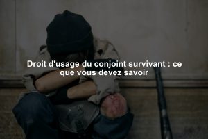 Droit d'usage du conjoint survivant : ce que vous devez savoir