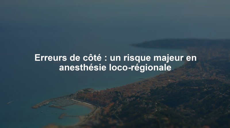 Erreurs de côté : un risque majeur en anesthésie loco-régionale