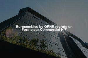 Eurocombles by OPNR recrute un Formateur Commercial H/F