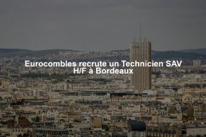 Eurocombles recrute un Technicien SAV H/F à Bordeaux