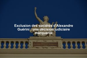Exclusion des sociétés d'Alexandre Guérini : une décision judiciaire marquante
