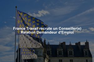 France Travail recrute un Conseiller(e) Relation Demandeur d'Emploi
