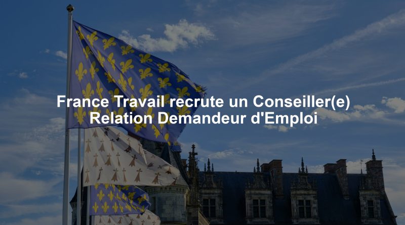 France Travail recrute un Conseiller(e) Relation Demandeur d'Emploi