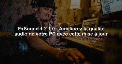 FxSound 1.2.1.0 : Améliorez la qualité audio de votre PC avec cette mise à jour