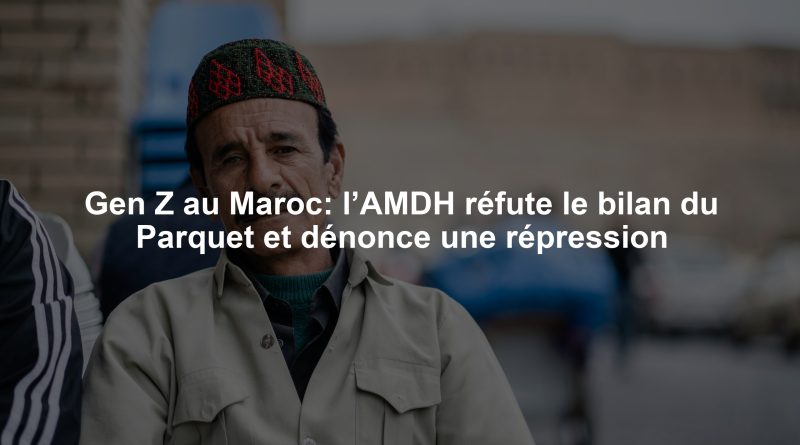 Gen Z au Maroc: l’AMDH réfute le bilan du Parquet et dénonce une répression