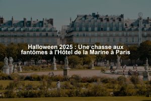 Halloween 2025 : Une chasse aux fantômes à l'Hôtel de la Marine à Paris