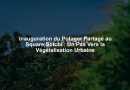 Inauguration du Potager Partagé au Square Sotchi : Un Pas Vers la Végétalisation Urbaine