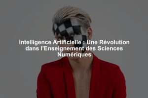 Intelligence Artificielle : Une Révolution dans l'Enseignement des Sciences Numériques