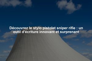 Découvrez le stylo pistolet sniper rifie : un outil d'écriture innovant et surprenant