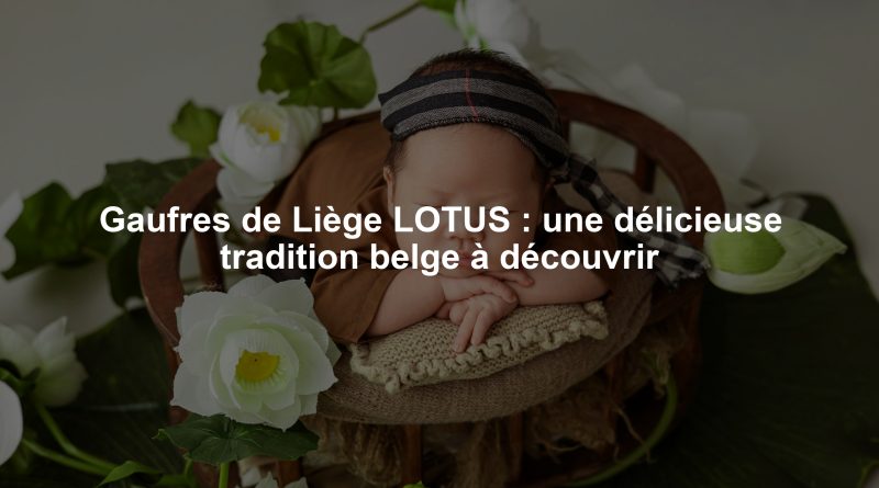 Gaufres de Liège LOTUS : une délicieuse tradition belge à découvrir