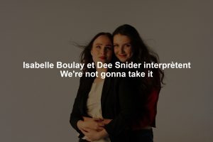 Isabelle Boulay et Dee Snider interprètent We're not gonna take it