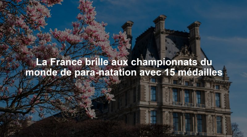 La France brille aux championnats du monde de para-natation avec 15 médailles