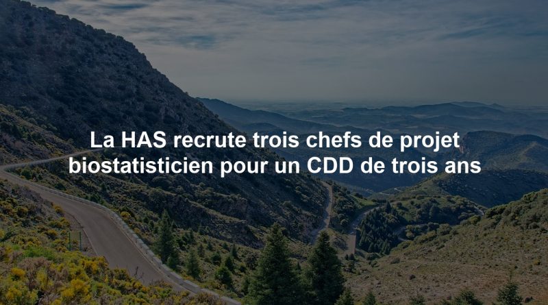 La HAS recrute trois chefs de projet biostatisticien pour un CDD de trois ans