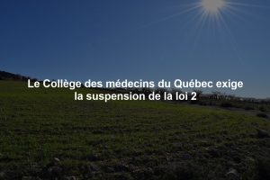 Le Collège des médecins du Québec exige la suspension de la loi 2