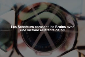 Les Sénateurs écrasent les Bruins avec une victoire éclatante de 7-2