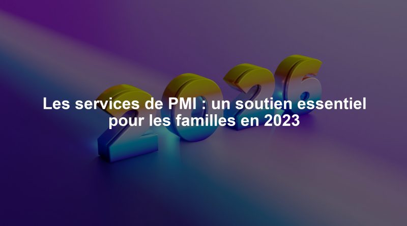 Les services de PMI : un soutien essentiel pour les familles en 2023