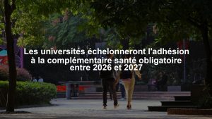 Les universités échelonneront l'adhésion à la complémentaire santé obligatoire entre 2026 et 2027